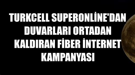 Turkcell Superonline Dan Duvarlar Ortadan Kald Ran Fiber Internet