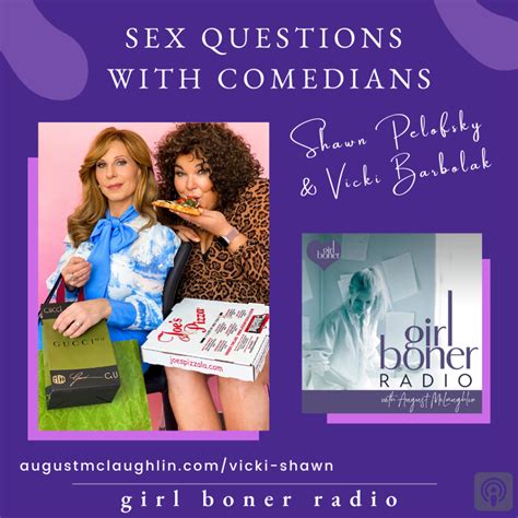 Sex Questions With Comedians Shawn Pelofsky And Vicki Barbolak Girl Boner®