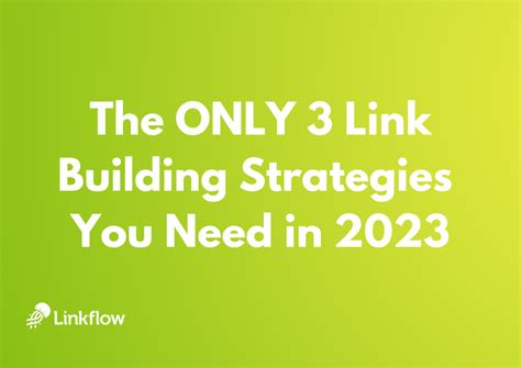 The Only 3 Link Building Strategies You Need In Year Linkflow
