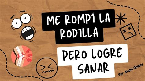 ME ROMPÍ LA RODILLA Pero logré recuperarme Aquí te cuento qué hice