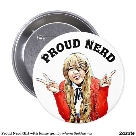 Proud Nerd Girl With Funny Geeky Girl Button
