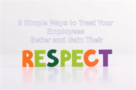 9 Simple Ways To Treat Your Employees Better And Gain Their Respect Staffingsoft