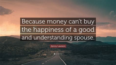 Jenny Lawson Quote Because Money Cant Buy The Happiness Of A Good