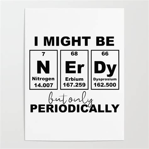 I Might Be Nerdy But Only Periodically Funny Chemistry Poster By