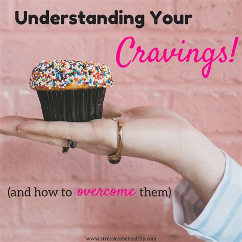 Understanding Your Cravings And How To Overcome Them