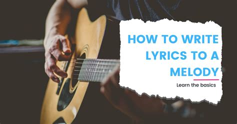 How To Write Lyrics To A Melody A Guide For Songwriters