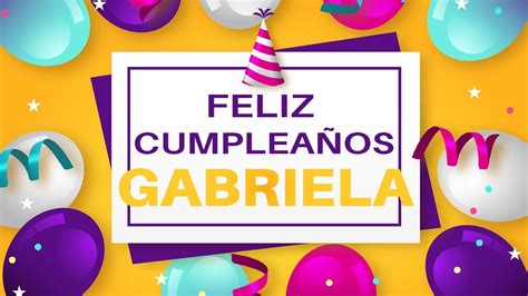 ️ Feliz CumpleaÑos Gabriela 👉 Happy Birthday Gabriela Youtube