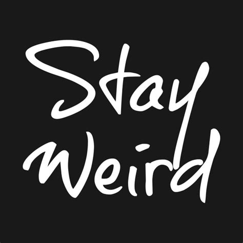 Stay Weird Stay Weird T Shirt Teepublic