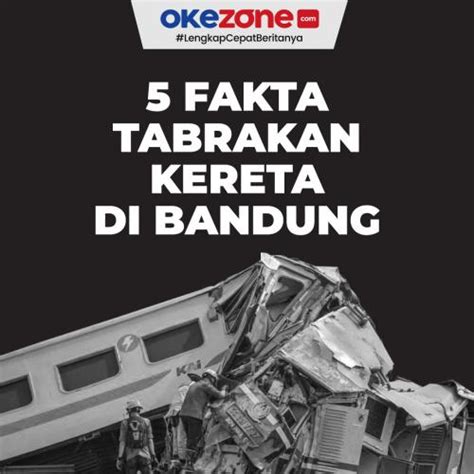 5 Fakta Tabrakan Kereta Di Bandung 0 Foto Okezone Infografis