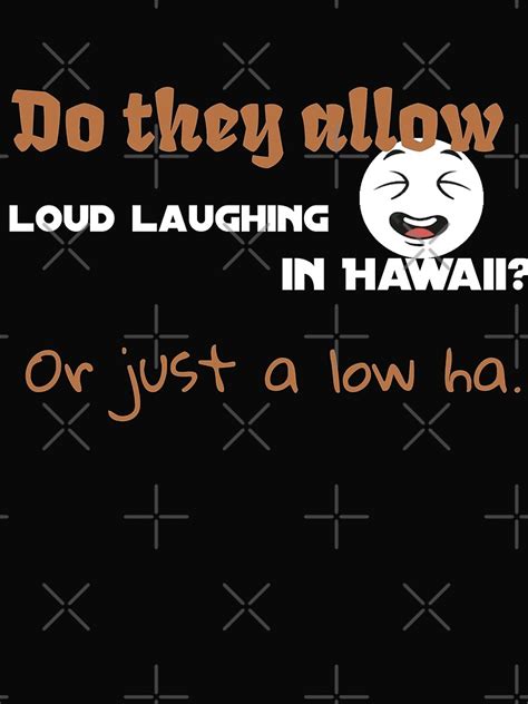 Do They Allow Loud Laughing In Hawaii Or Just A Low Ha Poster For