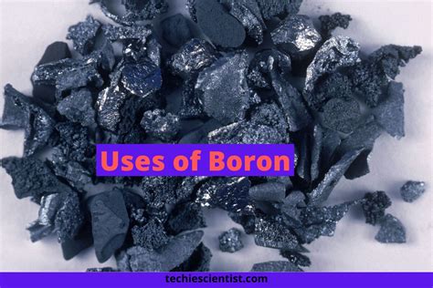11 Uses Of Boron — Commercial Biological And Miscellaneous