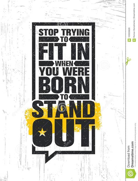 Stop Trying To Fit In When You Were Born To Stand Out Inspiring
