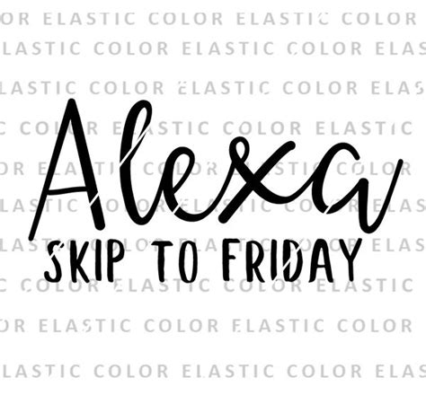 Alexa Skip To Friday Alexa Saying Cricut Funny Quote Svg Png Dxf Eps Etsy