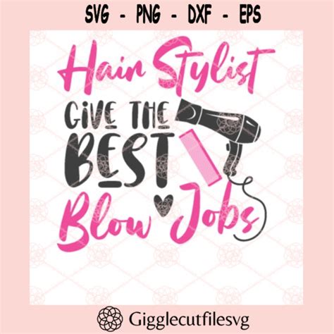 Hairdresser Svg Hair Stylists Give The Best Blow Jobs Hairdresser Cut File Svg Png Silhouette