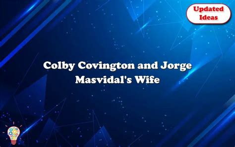 Colby Covington And Jorge Masvidals Wife Updated Ideas