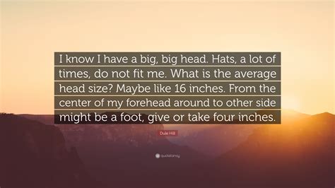 Dule Hill Quote “i Know I Have A Big Big Head Hats A Lot Of Times
