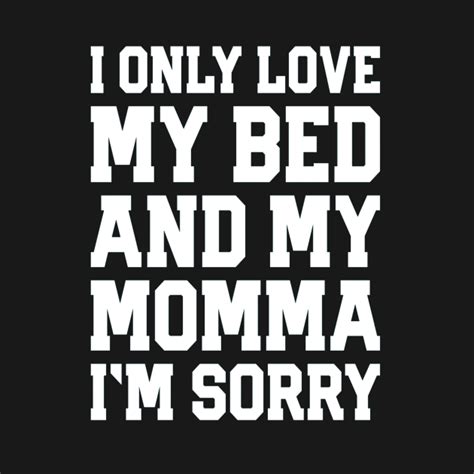 i only love my bed and my momma 36 i only love my bed and my momma long sleeve t shirt