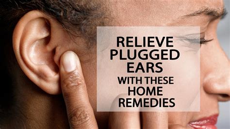 Relieve Plugged Ears With These Home Remedies Clogged Ear Removal And