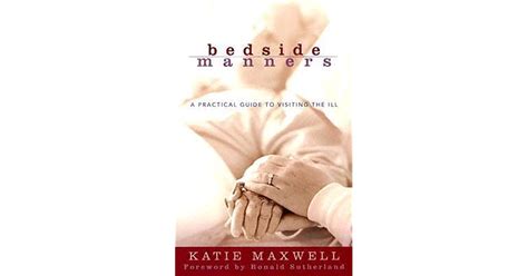 Bedside Manners A Practical Guide To Visiting The Ill By Katie Maxwell — Reviews Discussion