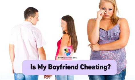 Is My Boyfriend Cheating Signs To Look Out For Shrinks Office Com
