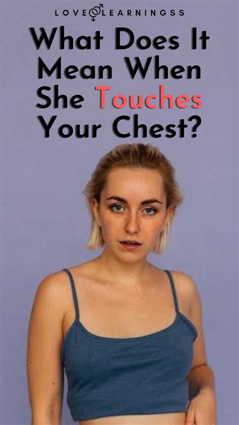 What Does It Mean When She Touches Your Chest In 2023 Touching You