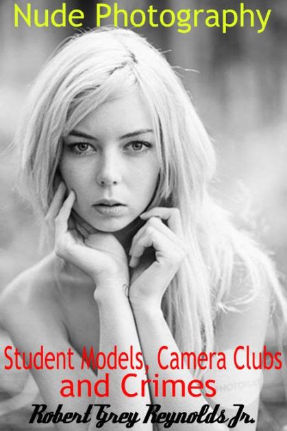 Nude Photography Babe Models Camera Clubs And Crimes By Robert Grey Reynolds EBook