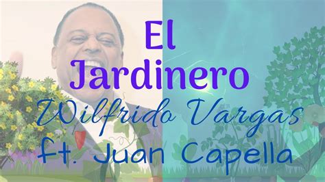 El Jardinero Wilfrido Vargas Ft Juan Capella Youtube