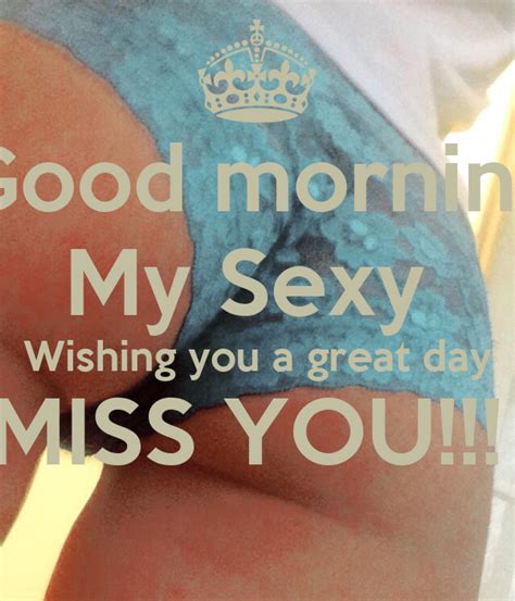 Good Morning My Sexy Wishing You A Great Day Miss You Poster Keely