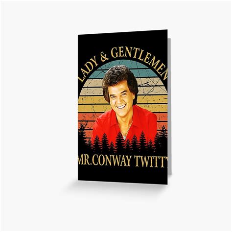 Ladies And Gentlemen Mr Conway Twitty Greeting Card For Sale By Joshuaxaways Redbubble