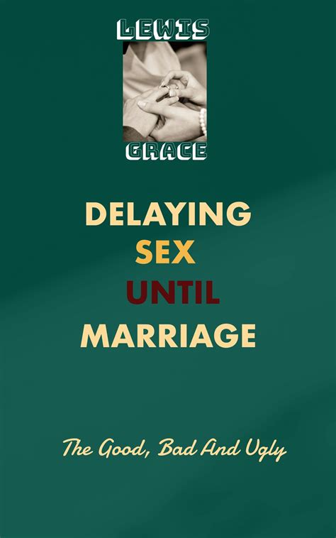 delaying sex until marriage the good bad and ugly war between flesh and self esteem by lewis