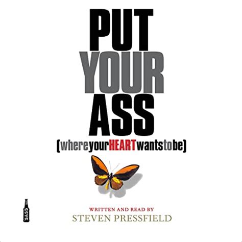 put your ass where your heart wants to be by steven pressfield audiobook au