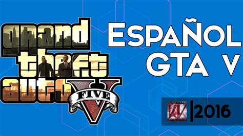 Como Poner En Español Grand Theft Auto V 2016 Youtube