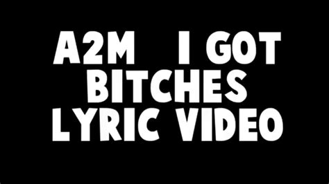a2m i got bitches lyric video youtube music