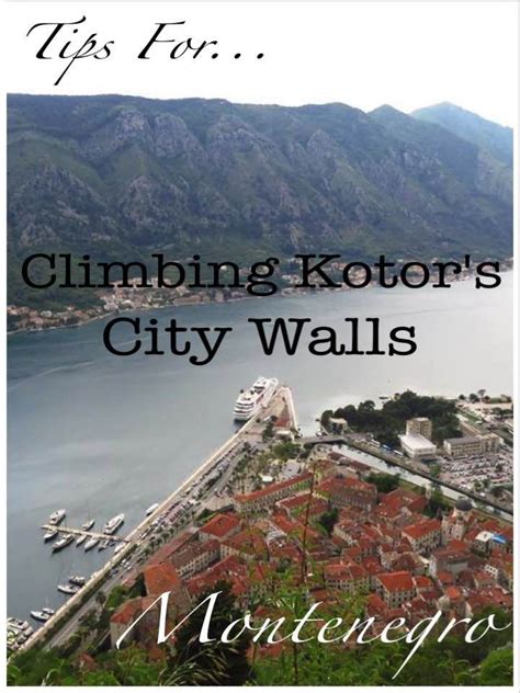 Things You Should Know Walking The Kotor City Walls Montenegro