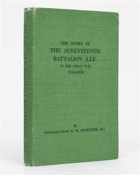 The Story Of The Seventeenth Battalion Aif In The Great War 1914 1918