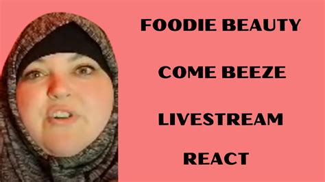 Foodie Beauty Come Beeze Livestream React Youtube