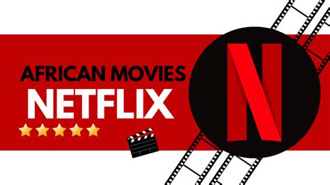 The Best African Movies On Netflix A Guide To African Cinema