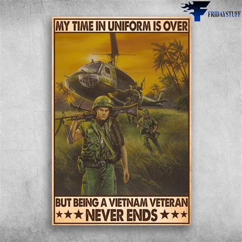 Vietnam Veteran My Time In Uniform Is Over But Being A Vietnam Veteran Never Ends Fridaystuff