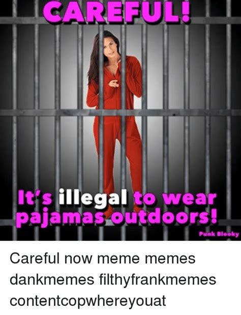 1220 It S Illegal To Wear Pajamas0utaoors Pink Blooky Careful Now Meme Memes Dankmemes
