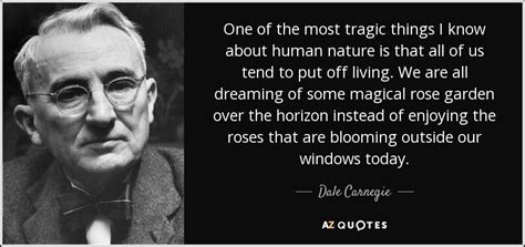 When the weather improves, and when it's ready, when it's time, success…. Dale Carnegie quote: One of the most tragic things I know ...