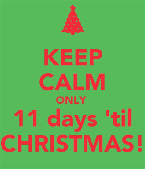 Keep Calm Only 11 Days Til Christmas Keep Calm And Carry On Image