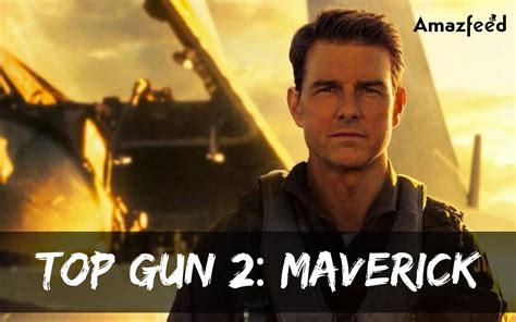 Top Gun 2 Maverick Release Date Current Status Plot Cast