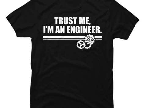 Trust Me Im An Engineer Buy T Shirt Designs