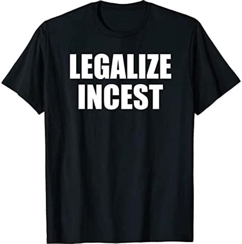 Legalize Incest Funny Joking Quote Apparel Shirt For Men Women Plus Size Xl Xl Made In Usa By
