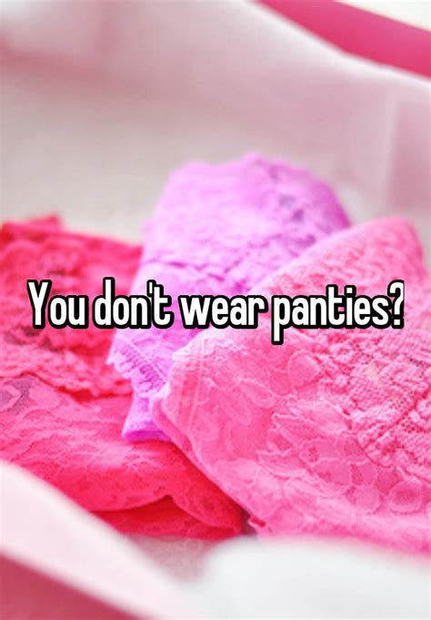 You Dont Wear Panties