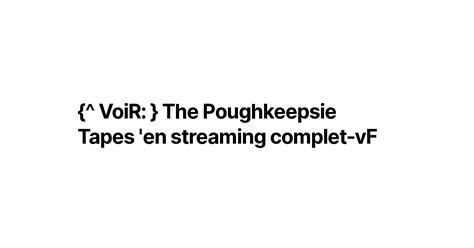 Voir The Poughkeepsie Tapes En Streaming Complet Vf