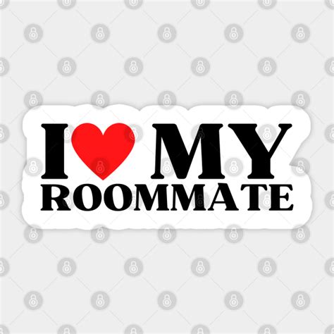 I Love My Roommate Best Roommate Ever I Love My Roommate Sticker