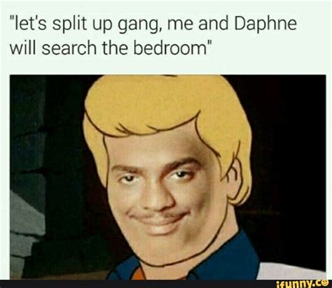 Lets Split Up Gang Me And Daphne Will Search The Bedroom Ifunny