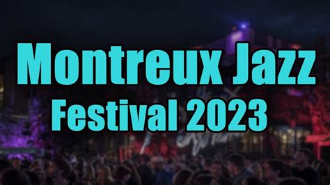 Montreux Jazz Festival 2023 Live Stream Lineup And Tickets Info