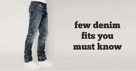 3 Styles Of Denims Every Man Should Know About Denim Fits For Men